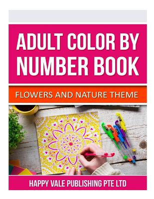 Adult Color By Number Book: Flowers And Nature Theme