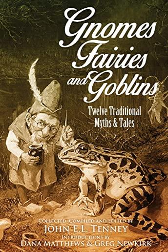 Gnomes, Fairies and Goblins: Twelve Traditional Myths and Tales