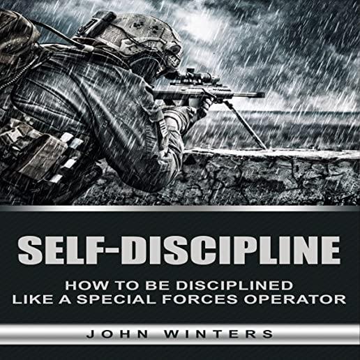 Self-Discipline: How to Build Special Forces Self-Discipline