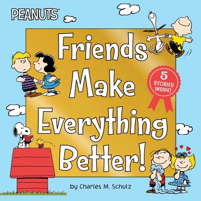 Friends Make Everything Better!: Snoopy and Woodstock's Great Adventure; Woodstock's Sunny Day; Nice to Meet You, Franklin!: Be a Good Sport, Charlie