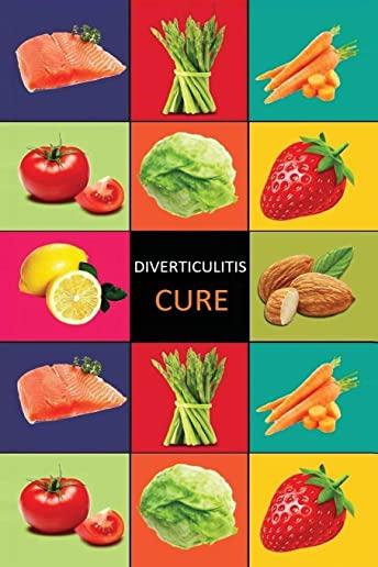 DIverticulitis: Diverticulitis Diet - Diverticulitis Recipes -Diverticulitis Cookbook - Diverticulitis Cure - Diverticuiltis Pain Free