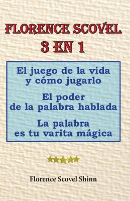 Florence Scovel 3 en 1: El juego de la vida y cÃƒÂ³mo jugarlo, El poder de la palabra hablada, La palabra es tu varita mÃƒÂ¡gica