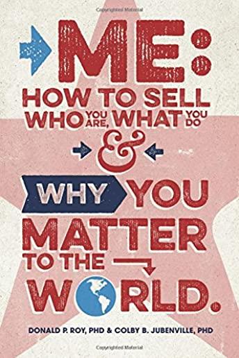 Me: How to Sell Who You Are, What You Do, and Why You Matter to the World