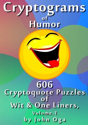 Cryptograms Of Humor: 606 Cryptoquote Puzzles of Wit & One Liners, Volume 1