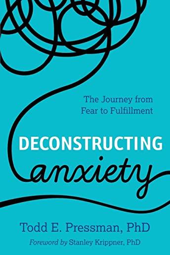 Deconstructing Anxiety: The Journey from Fear to Fulfillment