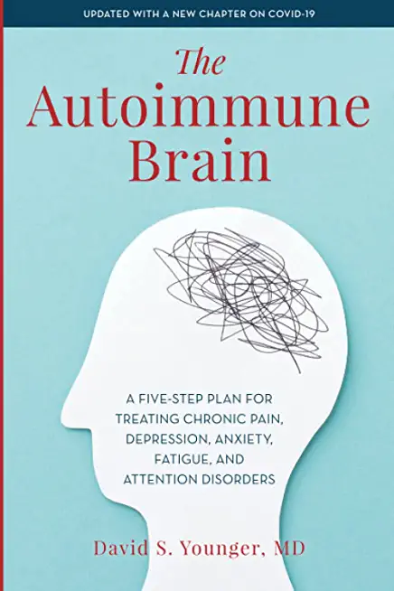 The Autoimmune Brain: A Five-Step Plan for Treating Chronic Pain, Depression, Anxiety, Fatigue, and Attention Disorders