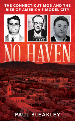 No Haven: The Connecticut Mob and the Rise of America's Model City