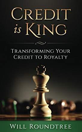 Credit Is King: Transforming Your Credit to Royalty