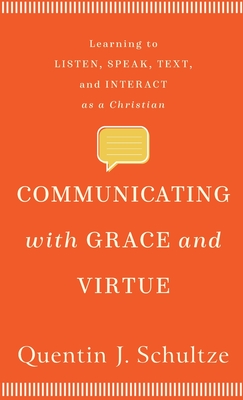 Communicating with Grace and Virtue: Learning to Listen, Speak, Text, and Interact as a Christian