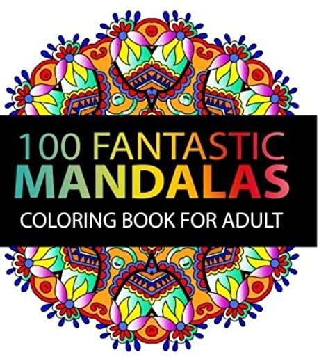 Mandala Coloring Book: 100 plus Flower and Snowflake Mandala Designs and Stress Relieving Patterns for Adult Relaxation, Meditation, and Happ