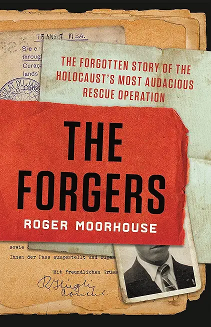 The Forgers: The Forgotten Story of the Holocaust's Most Audacious Rescue Operation