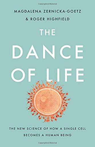 The Dance of Life: The New Science of How a Single Cell Becomes a Human Being