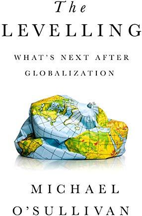 The Levelling: What's Next After Globalization