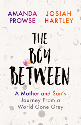 The Boy Between: A Mother and Son's Journey from a World Gone Grey