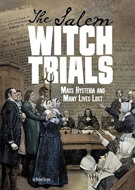 The Salem Witch Trials: Mass Hysteria and Many Lives Lost