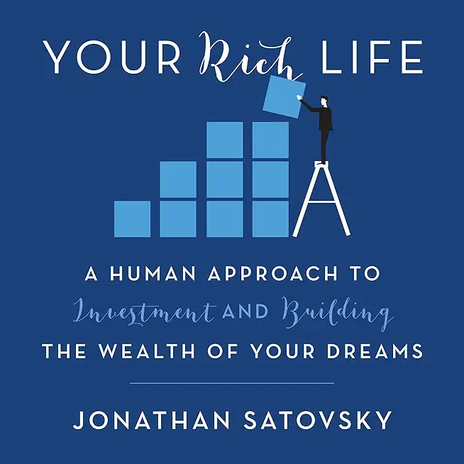 Your Rich Life: A Human Approach to Investment and Building the Wealth of Your Dreams