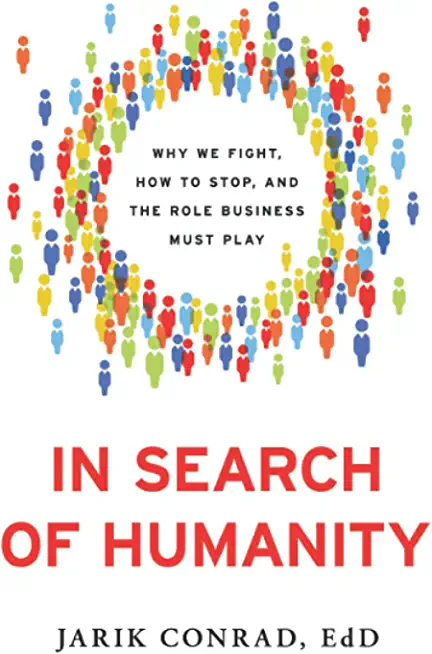 In Search of Humanity: Why We Fight, How to Stop, and the Role Business Must Play