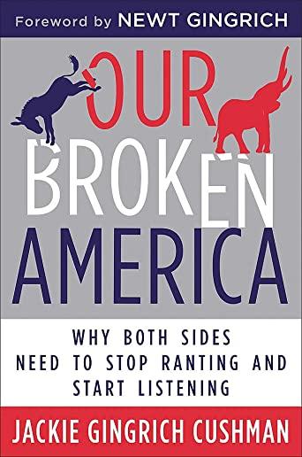 Our Broken America: Why Both Sides Need to Stop Ranting and Start Listening