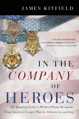 In the Company of Heroes: The Inspiring Stories of Medal of Honor Recipients from America's Longest Wars in Afghanistan and Iraq