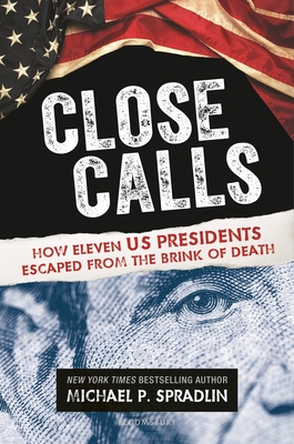 Close Calls: How Eleven US Presidents Escaped from the Brink of Death