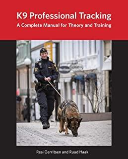 K9 Professional Tracking: A Complete Manual for Theory and Training