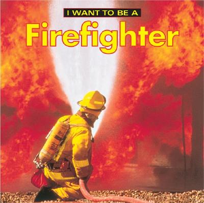 I Want to Be a Firefighter