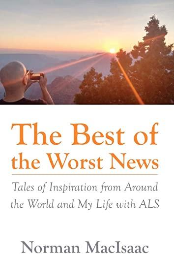 The Best of the Worst News: Tales of Inspiration from Around the World and My Life with ALS