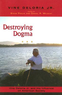 Destroying Dogma: Vine Deloria Jr. and His Influence on American Society