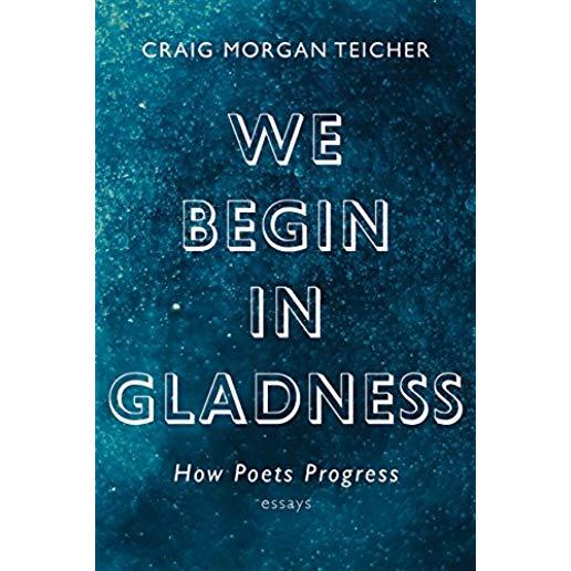 We Begin in Gladness: How Poets Progress