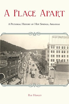 A Place Apart: A Pictorial History of Hot Springs, Arkansas