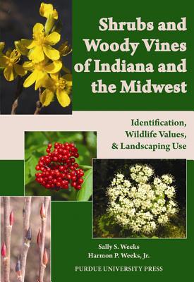 Shrubs and Woody Vines of Indiana and the Midwest: Identification, Wildlife Values, and Landscaping Use