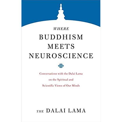 Where Buddhism Meets Neuroscience: Conversations with the Dalai Lama on the Spiritual and Scientific Views of Our Minds