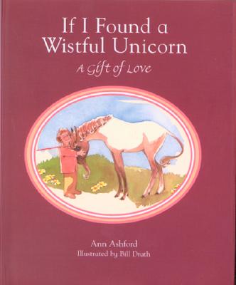 If I Found a Wistful Unicorn: A Gift of Love