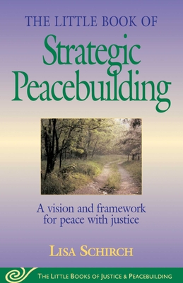 The Little Book of Strategic Peacebuilding: A Vision and Framework for Peace with Justice