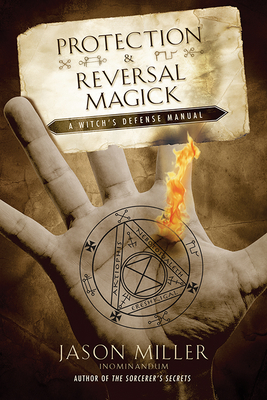 Protection & Reversal Magick: A Witch's Defense Manual