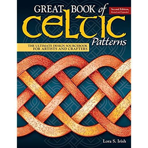 Great Book of Celtic Patterns, Second Edition, Revised and Expanded: The Ultimate Design Sourcebook for Artists and Crafters