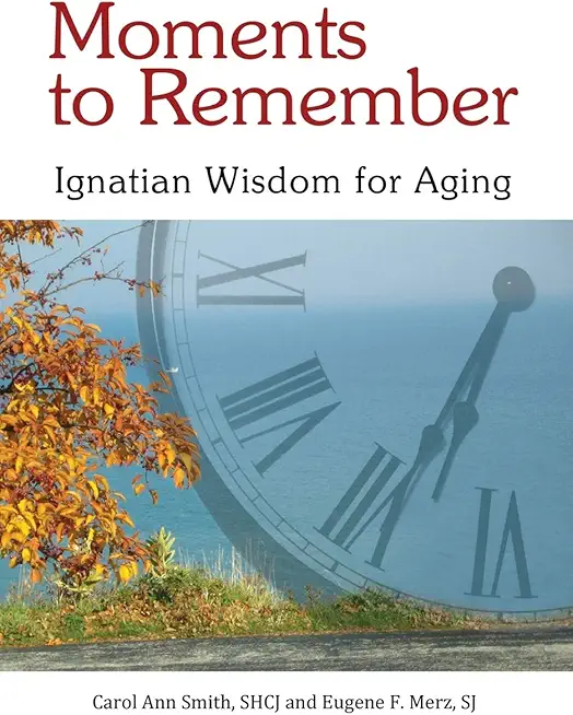 Moments to Remember: Ignatian Wisdom for Aging