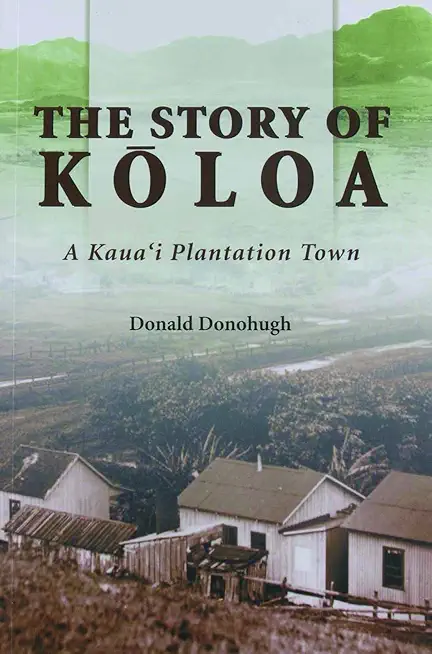 The Story of Koloa: A Kauai Plantation Town