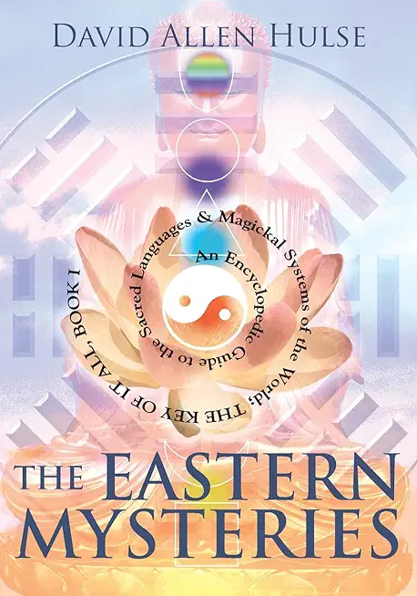 The Eastern Mysteries: An Encyclopedic Guide to the Sacred Languages & Magickal Systems of the World