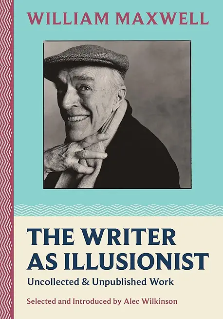 The Writer as Illusionist: Uncollected & Unpublished Work