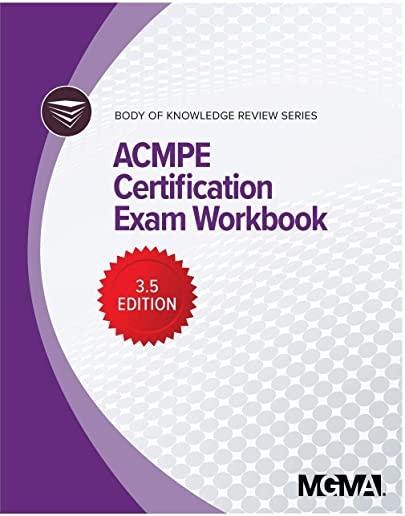 Body of Knowledge Review Series: ACMPE Certification Exam Workbook