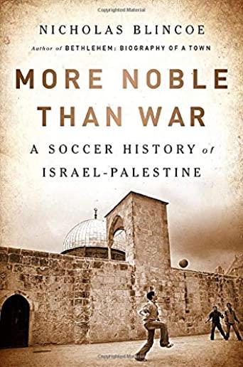 More Noble Than War: A Soccer History of Israel-Palestine