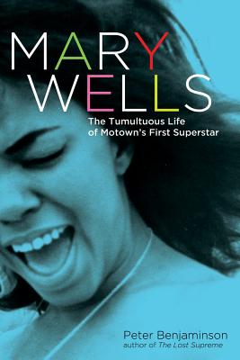 Mary Wells: The Tumultuous Life of Motown's First Superstar