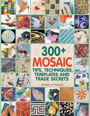 300+ Mosaic Tips, Techniques, Templates and Trade Secrets