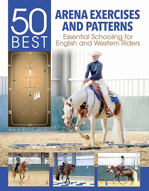 50 Best Arena Exercises and Patterns: Essential Schooling for English and Western Riders