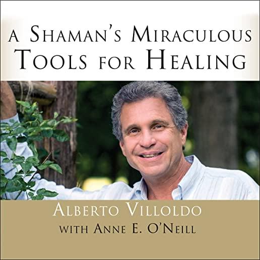 A Shaman's Miraculous Tools for Healing