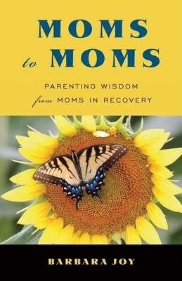 Moms to Moms: Parenting Wisdom from Moms in Recovery