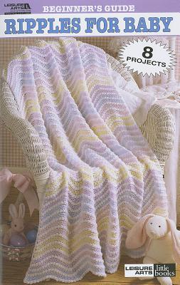 Beginner's Guide Ripples for Baby to Crochet (Leisure Arts #75011)