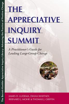 The Appreciative Inquiry Summit: A Practitioner's Guide for Leading Large-Group Change