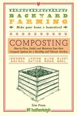 Backyard Farming: Composting: How to Plan, Build, and Maintain Your Own Compost System for a Healthy and Vibrant Garden